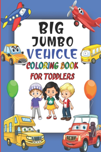 Big Jumbo Vehicle Coloring Book for Toddlers