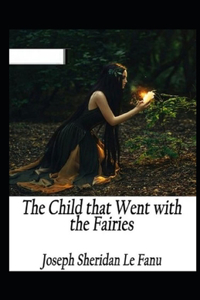 The Child That Went With The Fairies Illustrated