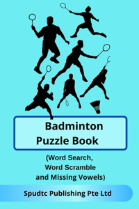 Badminton Puzzle Book (Word Search, Word Scramble and Missing Vowels)