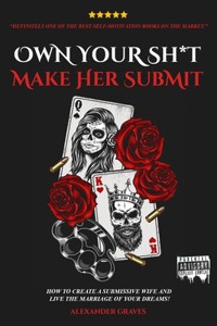 Own Your Shit, Make Her Submit