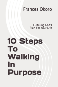 10 Steps To Walking In Purpose