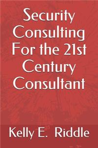 Security Consulting For the 21st Century Consultant