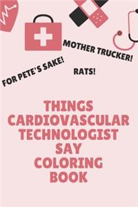 Things Cardiovascular Technologist Say Coloring Book