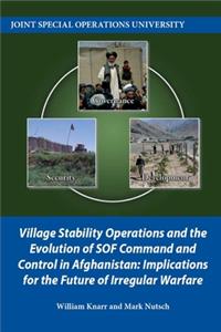 Village Stability Operations and the Evolution of SOF Command and Control in Afghanistan