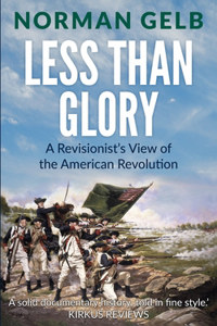 Less Than Glory: A Revisionist's View of the American Revolution