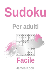 Facile Sudoku per adulti: - 200 griglie sudoku, soluzioni facili da aggiornare. Ottimo per la logica matematica e il lavoro di memoria. James Kook