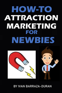How-To Attraction Marketing For Newbies