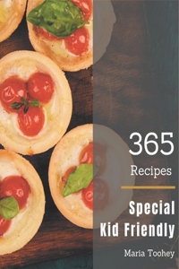365 Special Kid Friendly Recipes