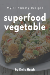 My 88 Yummy Superfood Vegetable Recipes