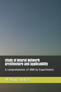 Study of Neural Network Architecture and Applicability