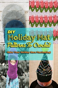 DIY Holiday Hat Patterns To Crochet