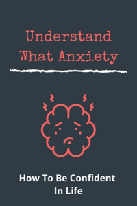 Understand What Anxiety