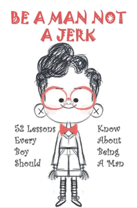 Be A Man Not A Jerk