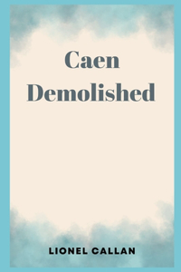 Caen Demolished