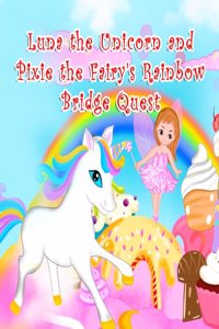 Luna the Unicorn and Pixie the Fairy Rainbow Bridge Quest