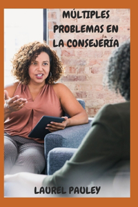 Múltiples Problemas En La Consejería: Diferentes Funciones de Profesionales de Consejería