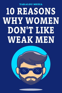 10 Reasons Why Women Don't Like Weak Men