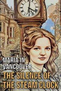 Maria in Vancouver: The Silence of the Steam Clock