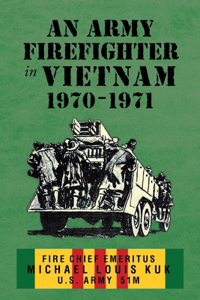 Army Firefighter in Vietnam 1970 - 1971