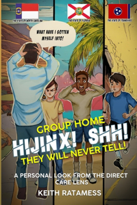 Group Home Hijinx! Shh! They Will Never Tell!