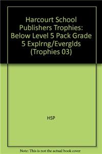 Harcourt School Publishers Trophies: Below Level 5 Pack Grade 5 Explrng/Everglds