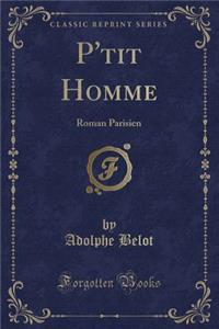 P'Tit Homme: Roman Parisien (Classic Reprint)