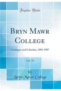 Bryn Mawr College, Vol. 78: Catalogue and Calendar, 1985-1987 (Classic Reprint)