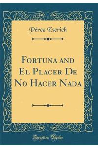 Fortuna and El Placer de No Hacer NADA (Classic Reprint)