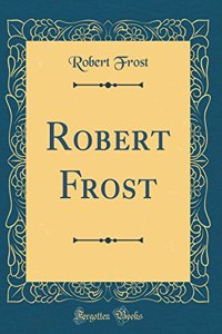 Robert Frost (Classic Reprint)