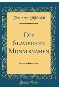 Die Slavischen Monatsnamen (Classic Reprint)