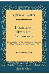 Legislative Research Commission: Interim Report to the 1979 General Assembly of North Carolina, Second Session, 1980 (Classic Reprint)