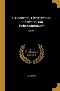 Heidentum, Christentum, Judentum; Ein Bekenntnisbuch; Volume 1