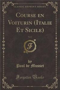 Course En Voiturin (Italie Et Sicile), Vol. 2 (Classic Reprint)