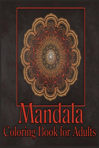 Mandala Coloring Book for Adults: Adult Coloring Book/Stress Relieving Mandala Art Designs/Relaxation Coloring Pages/ Coloring Pages for Meditation and Mindfulness