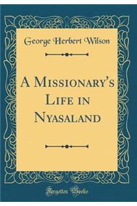 A Missionary's Life in Nyasaland (Classic Reprint)
