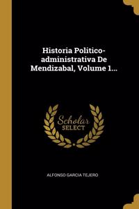 Historia Politico-administrativa De Mendizabal, Volume 1...