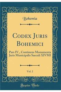 Codex Juris Bohemici, Vol. 2: Pars IV., Continens Monumenta Juris Municipalis Saeculi XIVMI (Classic Reprint)