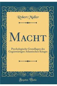 Macht: Psychologische Grundlagen des Gegenwärtigen Atlantischen Krieges (Classic Reprint)