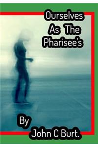 Ourselves As The Pharisee's .