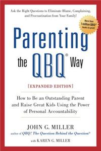 Parenting the QBQ Way: How to Be an Outstanding Parent and Raise Great Kids Using the Power of Personal Accountability