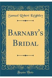 Barnaby's Bridal (Classic Reprint)