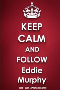 Keep Calm and Follow Eddie Murphy 2018-2019 Supreme Planner