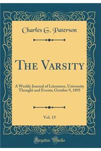 The Varsity, Vol. 15: A Weekly Journal of Literature, University Thought and Events; October 9, 1895 (Classic Reprint)