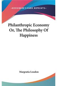 Philanthropic Economy Or, The Philosophy Of Happiness