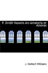 P. Ovidii Nasonis Ars Amatoria Et Amores