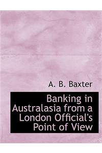 Banking in Australasia from a London Official's Point of View