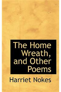 The Home Wreath, and Other Poems