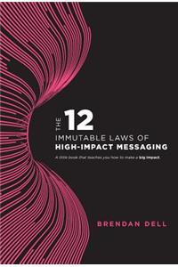 12 Immutable Laws of High-Impact Messaging