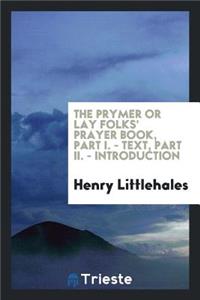 The Prymer; Or, Lay Folks' Prayer Book