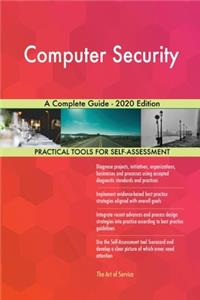 Computer Security A Complete Guide - 2020 Edition
